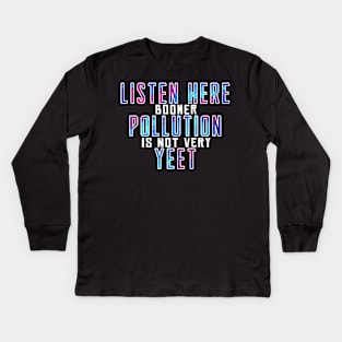 Listen here Boomer pollution is not very yeet Kids Long Sleeve T-Shirt